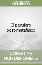 Il pensiero post-metafisico