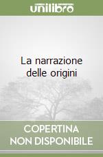 La narrazione delle origini libro