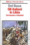 Gli italiani in Libia. Dal fascismo a Gheddafi libro