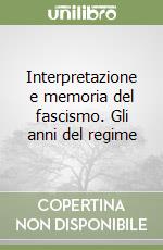 Interpretazione e memoria del fascismo. Gli anni del regime libro