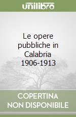 Le opere pubbliche in Calabria 1906-1913