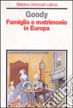 Famiglia e matrimonio in Europa. Origini e sviluppi dei modelli familiari dell'Occidente libro