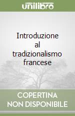 Introduzione al tradizionalismo francese libro