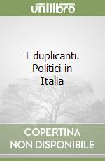 I duplicanti. Politici in Italia libro