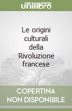 Le origini culturali della Rivoluzione francese libro