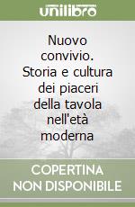 Nuovo convivio. Storia e cultura dei piaceri della tavola nell'età moderna