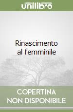 Rinascimento al femminile libro