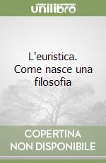 L'euristica. Come nasce una filosofia