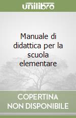 Manuale di didattica per la scuola elementare libro