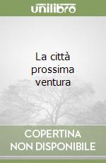 La città prossima ventura libro