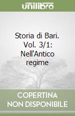 Storia di Bari. Vol. 3/1: Nell'Antico regime libro