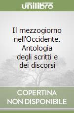 Il mezzogiorno nell'Occidente. Antologia degli scritti e dei discorsi libro