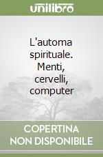 L'automa spirituale. Menti, cervelli, computer libro