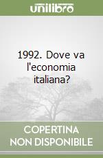 1992. Dove va l'economia italiana? libro