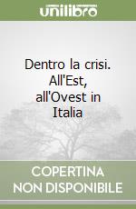 Dentro la crisi. All'Est, all'Ovest in Italia libro