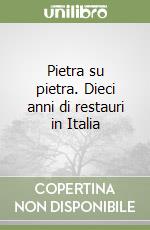 Pietra su pietra. Dieci anni di restauri in Italia libro