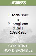 Il socialismo nel Mezzogiorno d'Italia 1892-1926 libro