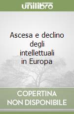 Ascesa e declino degli intellettuali in Europa libro