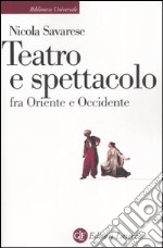 Teatro e spettacolo fra Oriente e Occidente libro