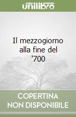 Il mezzogiorno alla fine del '700 libro