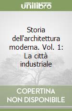 Storia dell'architettura moderna. Vol. 1: La città industriale libro