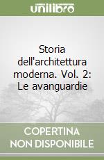 Storia dell'architettura moderna. Vol. 2: Le avanguardie libro