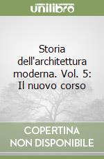 Storia dell'architettura moderna. Vol. 5: Il nuovo corso libro