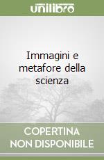 Immagini e metafore della scienza libro