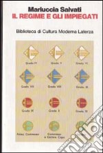 Il regime e gli impiegati. La nazionalizzazione piccolo-borghese nel ventennio fascista libro