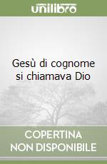 Gesù di cognome si chiamava Dio libro