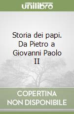 Storia dei papi. Da Pietro a Giovanni Paolo II libro