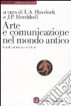 Arte e comunicazione nel mondo antico. Guida storica e critica libro