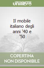 Il mobile italiano degli anni '40 e '50 libro