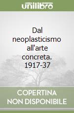 Dal neoplasticismo all'arte concreta. 1917-37