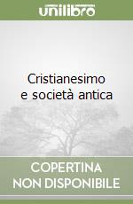 Cristianesimo e società antica libro