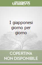 I giapponesi giorno per giorno libro