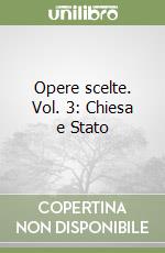 Opere scelte. Vol. 3: Chiesa e Stato libro