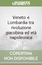 Veneto e Lombardia tra rivoluzione giacobina ed età napoleonica libro