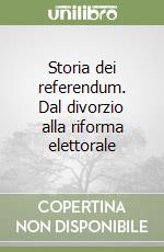 Storia dei referendum. Dal divorzio alla riforma elettorale libro