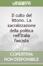 Il culto del littorio. La sacralizzazione della politica nell'Italia fascista libro