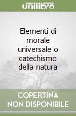 Elementi di morale universale o catechismo della natura libro