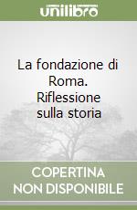 La fondazione di Roma. Riflessione sulla storia libro