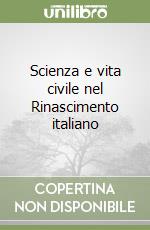 Scienza e vita civile nel Rinascimento italiano libro