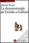 La drammaturgia da Eschilo a Goldoni libro