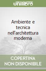 Ambiente e tecnica nell'architettura moderna libro