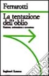 La tentazione dell'oblio. Razzismo, antisemitismo e neonazismo libro