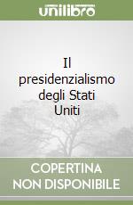 Il presidenzialismo degli Stati Uniti libro