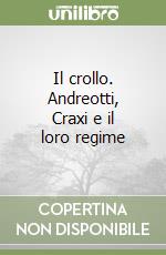 Il crollo. Andreotti, Craxi e il loro regime libro