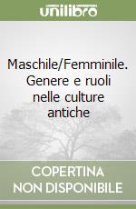 Maschile/Femminile. Genere e ruoli nelle culture antiche libro