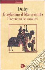 Guglielmo il maresciallo. L'avventura del cavaliere libro